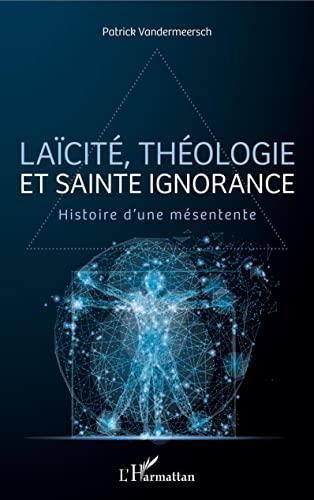 Laïcité, théologie et sainte ignorance : histoire d'une mésentente