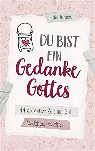 Du bist ein Gedanke Gottes: 44 x kreative Zeit mit Gott. Mädchenandachten.