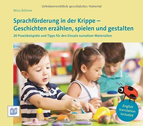 Sprachförderung in der Krippe - Geschichten erzählen, spielen und gestalten: 24 Praxisbeispiele und Tipps für den Einsatz narrativer Materialien: 24 ... Tipps fr den Einsatz narrativer Materialien