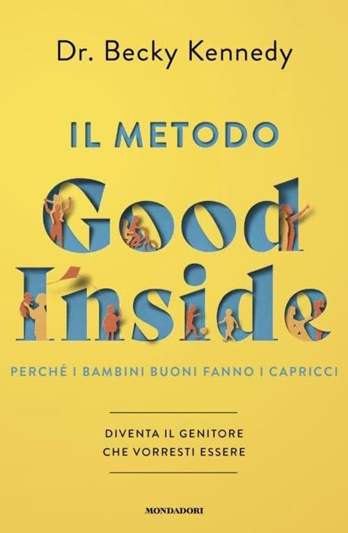 Il metodo Good Inside. Perché i bambini buoni fanno i capricci. Diventa il genitore che vorresti essere (Vivere meglio)