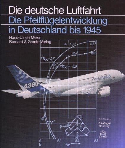 Die Pfeilflügelentwicklung in Deutschland bis 1945: Die Geschichte einer Entdeckung bis zu ihren ersten Anwendungen