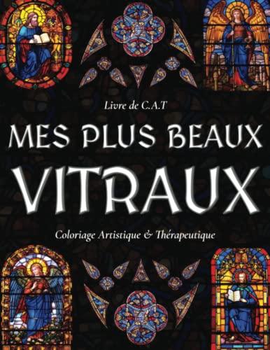 Mes plus beaux Vitraux - Livre de Coloriage pour Adultes: Anti-Stress, Moyen-Âge, Médiéval, Vitrail, Église, Cathédrale, Religion, Art Chrétien, ... Spiritualité, Sérénité, Activité, Détente