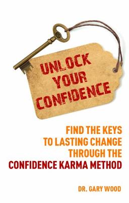 Unlock Your Confidence: Find the Keys to Lasting Change through the Confidence Karma Method