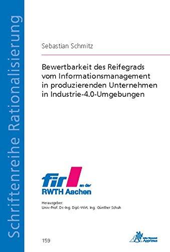 Bewertbarkeit des Reifegrads vom Informationsmanagement in produzierenden Unternehmen in Industrie-4.0-Umgebungen (Schriftenreihe Rationalisierung)