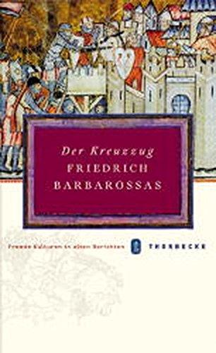 Der Kreuzzug Friedrich Barbarossas (Fremde Kulturen in alten Berichten, Band 13)