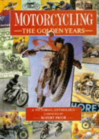 Motorcycling the Golden Years a Pictorial Anthology: The Golden Years : A Pictorial Anthology