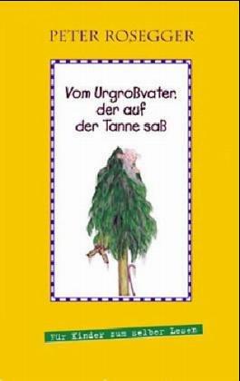 Vom Urgrossvater, der auf der Tanne sass: Für Kinder zum selber Lesen