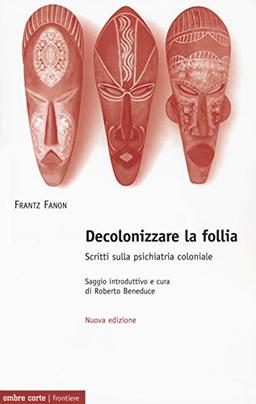 Decolonizzare la follia. Scritti sulla psichiatria coloniale