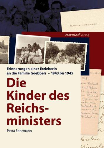 Die Kinder des Reichsministers: Erinnerungen einer Erzieherin an die Familie Goebbels - 1943 bis 1945