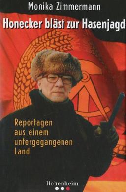 Honecker bläst zur Hasenjagd: Reportagen aus einem untergegangenen Land