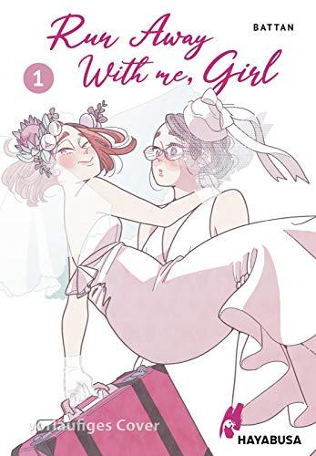 Run Away With me, Girl 1 (1): Run Away With me, Girl 1: Berührender Girls-Love-Manga über das falsche Leben und darüber, einen Neuanfang zu wagen - mit exklusiver Postkarte in der ersten Auflage!