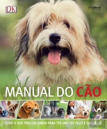 Manual do Cão Tudo o que precisa saber para ter um cão feliz e saudável