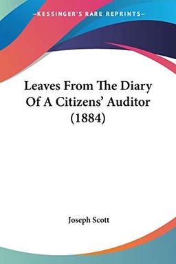 Leaves From The Diary Of A Citizens' Auditor (1884)