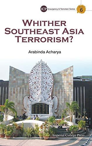 WHITHER SOUTHEAST ASIA TERRORISM? (Imperial College Press Insurgency and Terrorism, Band 6)