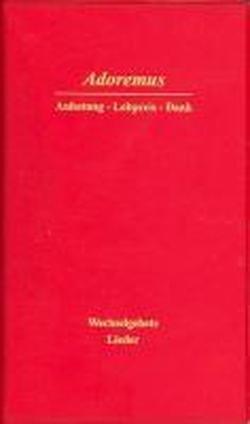 Adoremus  -  Anbetung - Lobpreis - Dank: Wechselgebete und Lieder mit Noten für Zönakel, Anbetungsstunden, Gebetsabende und Sühnenächte