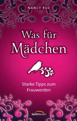 Was für Mädchen: Starke Tipps zum Frauwerden.