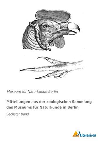 Mitteilungen aus der zoologischen Sammlung des Museums für Naturkunde in Berlin: Sechster Band