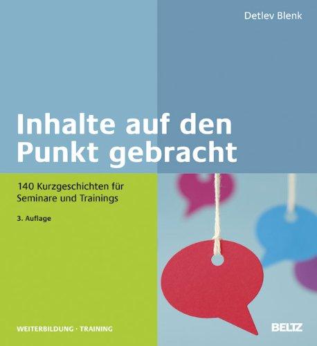 Inhalte auf den Punkt gebracht: 140 Kurzgeschichten für Seminare und Trainings (Beltz Weiterbildung)