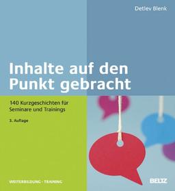 Inhalte auf den Punkt gebracht: 140 Kurzgeschichten für Seminare und Trainings (Beltz Weiterbildung)