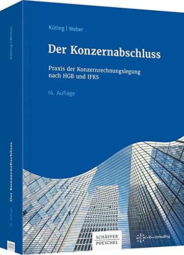 Der Konzernabschluss: Praxis der Konzernrechnungslegung nach HGB und IFRS