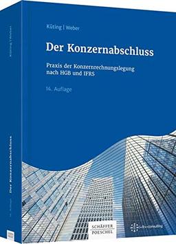 Der Konzernabschluss: Praxis der Konzernrechnungslegung nach HGB und IFRS