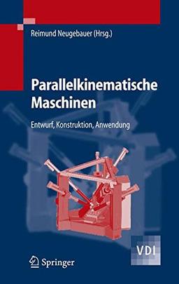 Parallelkinematische Maschinen: Entwurf, Konstruktion, Anwendung (VDI-Buch)