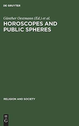 Horoscopes and Public Spheres: Essays on the History of Astrology (Religion and Society, 42, Band 42)