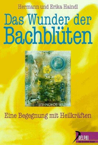 Das Wunder der Bachblüten. Begegnung mit heilenden Kräften