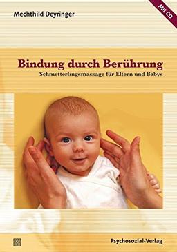 Bindung durch Berührung: Schmetterlingsmassage für Eltern und Babys / Mit CD (Neue Wege für Eltern und Kind)