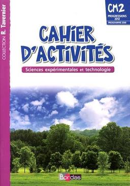 Sciences expérimentales et technologie, CM2 : cahier d'activités : progressions 2012, programme 2008