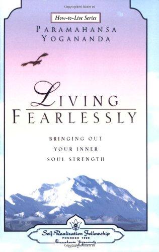 Living fearlessly : bringing out your inner soul strength