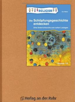 Die Schöpfungsgeschichte entdecken - Klasse 1/2: Eine Unterrichtsreihe zum sofort Loslegen