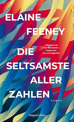 Die seltsamste aller Zahlen: Roman | Herzerwärmend und tiefgründig – Auf der Longlist des Booker Prize 2023 | Für Leser von Douglas Stuarts »Shuggie Bain« und Ann Napolitanos »Hallo, du Schöne«