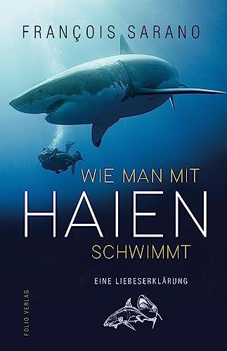 Wie man mit Haien schwimmt: Eine Liebeserklärung