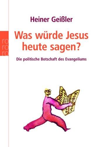 Was würde Jesus heute sagen?: Die politische Botschaft des Evangeliums