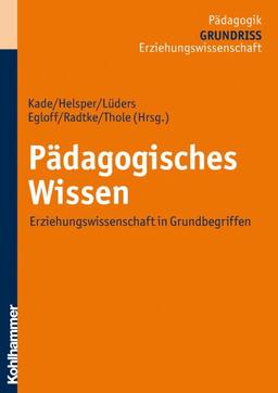 Grundriss der Pädagogik /Erziehungswissenschaft: Pädagogisches Wissen  - Erziehungswissenschaft in Grundbegriffen: Bd 5 (Grundriss De Padagogik/Erziehungswissenschaft)