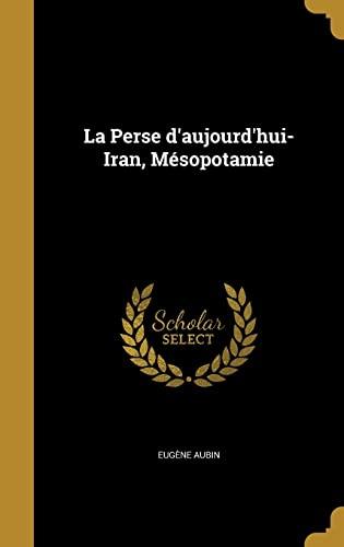 La Perse d'aujourd'hui- Iran, Mésopotamie