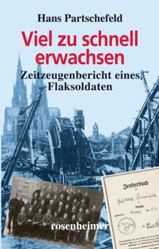 Viel zu schnell erwachsen. Zeitzeugenbericht eines Flaksoldaten