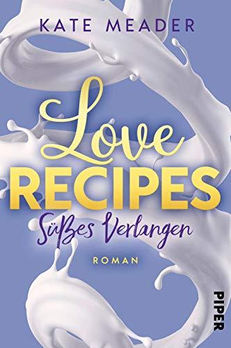 Love Recipes – Süßes Verlangen: Roman (Kitchen Love, Band 2)