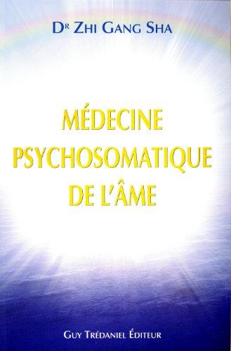 La médecine psychosomatique de l'âme : méthode complète de guérison de l'âme pour une santé et une vitalité optimales