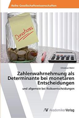 Zahlenwahrnehmung als Determinante bei monetären Entscheidungen: und allgemein bei Risikoentscheidungen