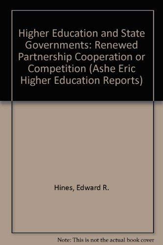 Higher Education and State Governments: Renewed Partnership Cooperation or Competition (ASHE ERIC HIGHER EDUCATION REPORTS)