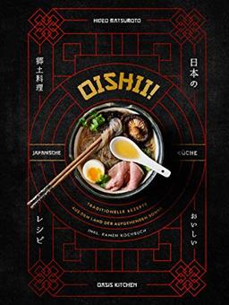 Oishii! – Japanische Küche: Traditionelle Rezepte aus dem Land der aufgehenden Sonne – inkl. Ramen Kochbuch