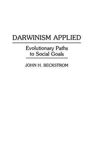 Darwinism Applied: Evolutionary Paths to Social Goals (Human Evolution, Behavior, and Intelligence)