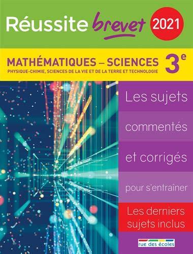 Mathématiques, sciences, physique chimie, sciences de la vie et de la Terre et technologie, collège 3e série générale, 2021 : les sujets commentés et corrigés pour s'entraîner : les derniers sujets inclus