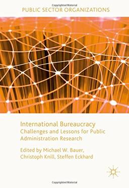 International Bureaucracy: Challenges and Lessons for Public Administration Research (Public Sector Organizations)