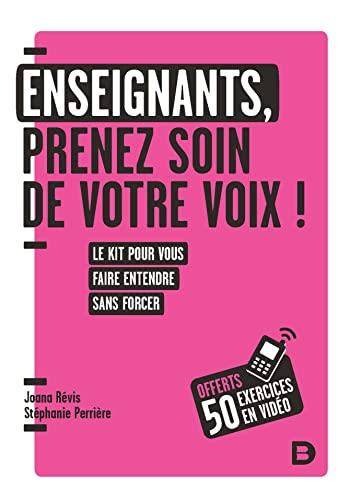 Enseignants, prenez soin de votre voix ! : le kit pour vous faire entendre sans forcer