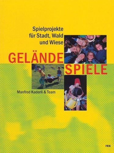 Geländespiele: Spielprojekte für Stadt, Wald und Wiese