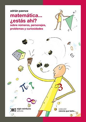 Matematica...Estas Ahi? Sobre Numeros, Personajes, Problemas y Curiosidades (Ciencia Que Ladra / Science That Barks)