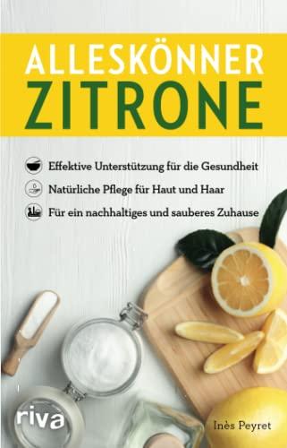 Alleskönner Zitrone: Effektive Unterstützung für die Gesundheit. Natürliche Pflege für Haut und Haar. Für ein nachhaltiges und sauberes Zuhause